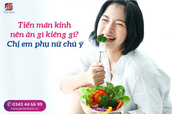 Tiền mãn kinh nên ăn gì kiêng gì