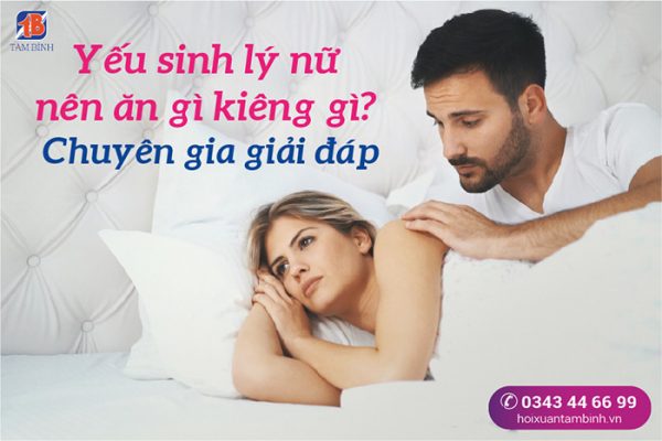 Yếu sinh lý nữ nên ăn gì kiêng gì