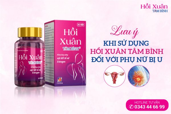 lưu ý cho bệnh nhân u khi sử dụng Hồi xuân tâm bình