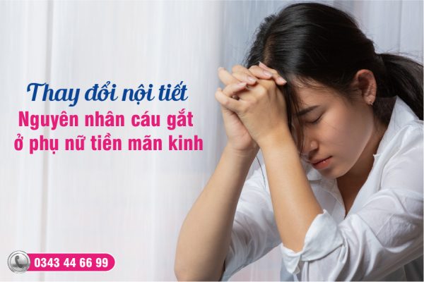 rối loạn nội tiết gây cáu gắt tiền mãn kinh